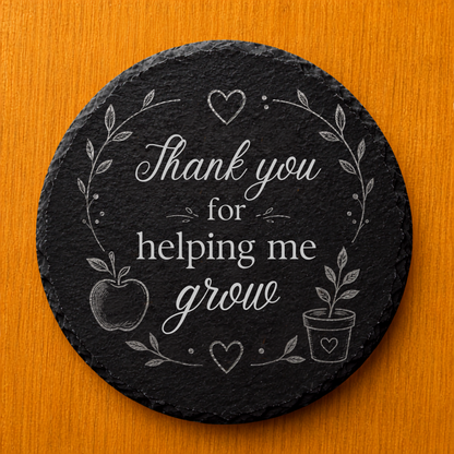 Engraved Slate Coaster - Thank You For Helping Me Grow