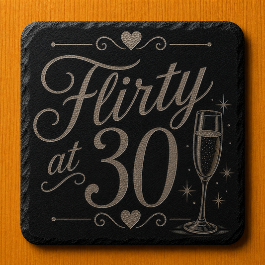 Flirty at 30 Engraved Slate Coaster