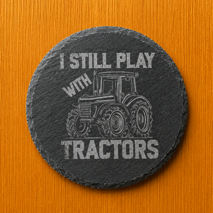 "I Still Play With Tractors" Slate Coaster